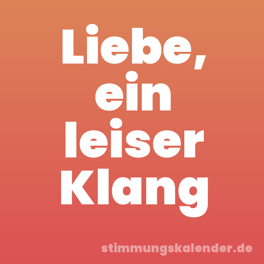 Liebe, ein leiser Klang