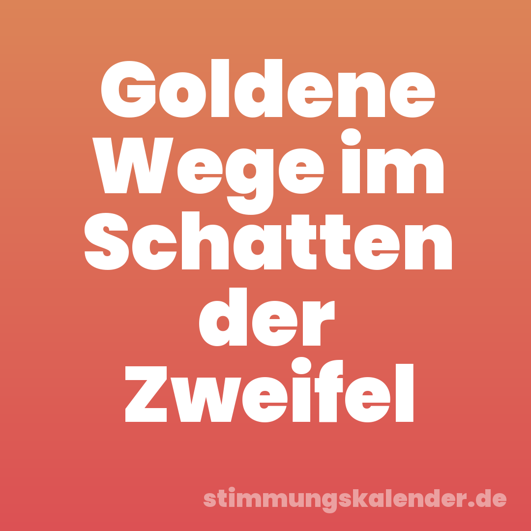 Goldene Wege im Schatten der Zweifel