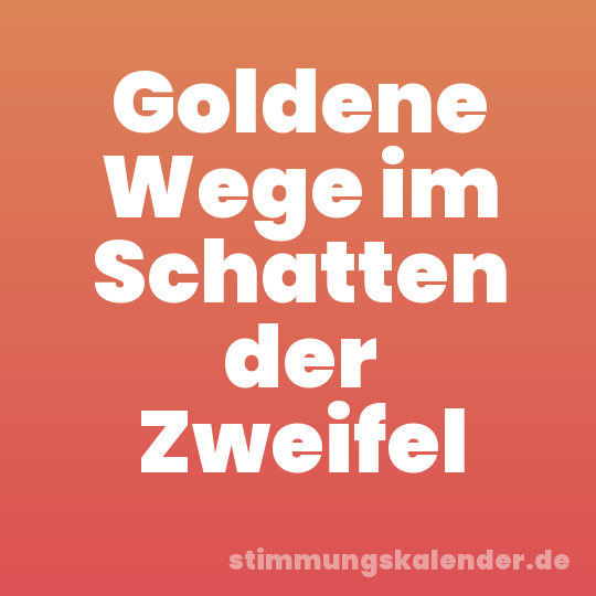 Goldene Wege im Schatten der Zweifel