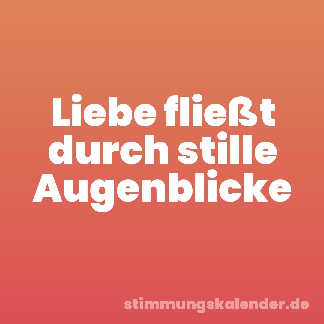 Liebe fließt durch stille Augenblicke