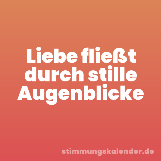 Liebe fließt durch stille Augenblicke