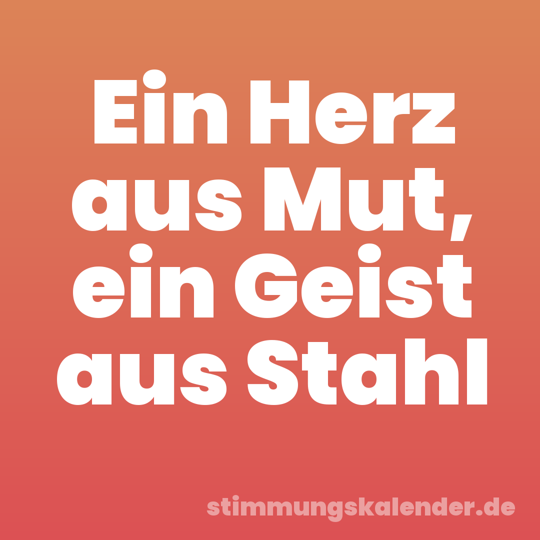 Ein Herz aus Mut, ein Geist aus Stahl