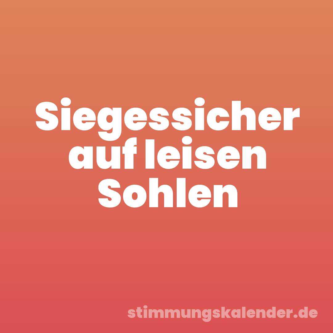 Siegessicher auf leisen Sohlen