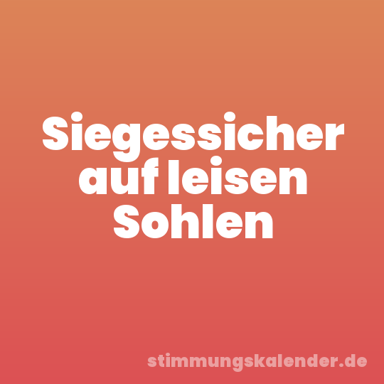 Siegessicher auf leisen Sohlen