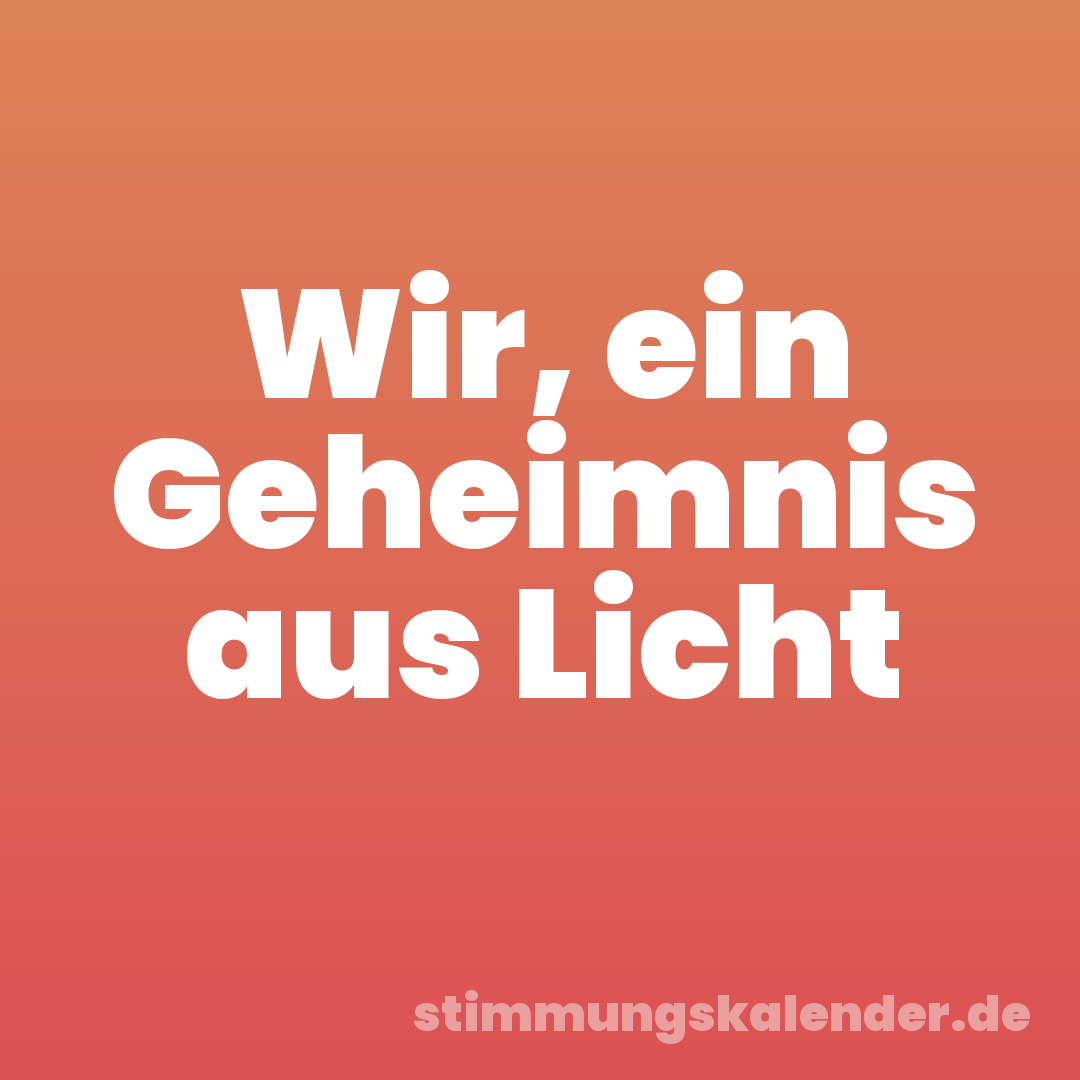 Wir, ein Geheimnis aus Licht