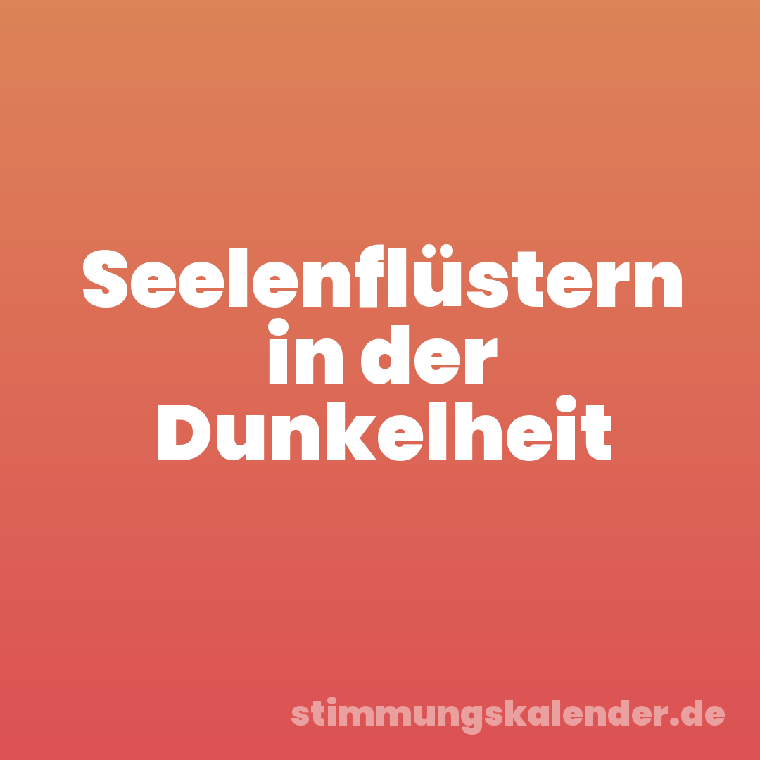 Seelenflüstern in der Dunkelheit