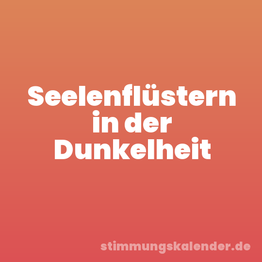 Seelenflüstern in der Dunkelheit