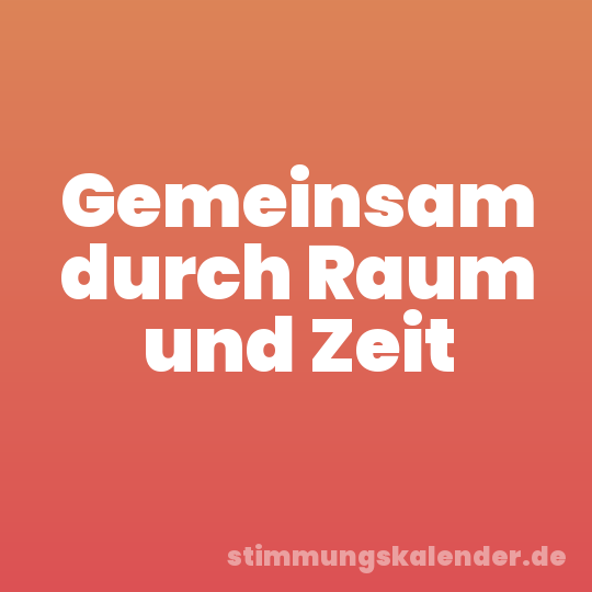 Gemeinsam durch Raum und Zeit