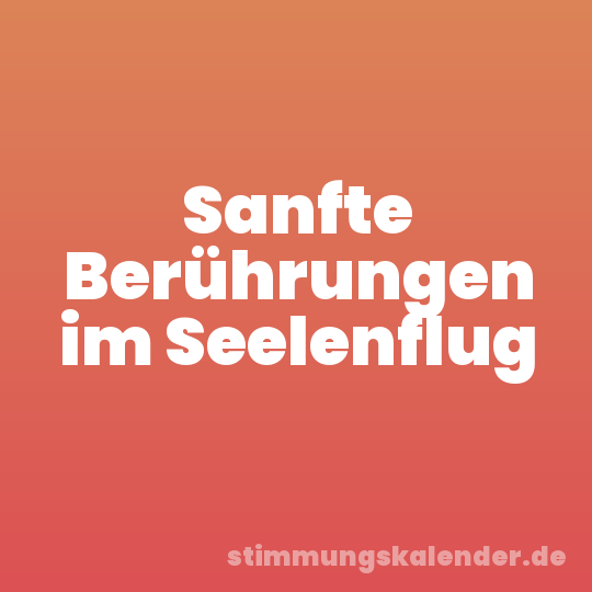 Sanfte Berührungen im Seelenflug