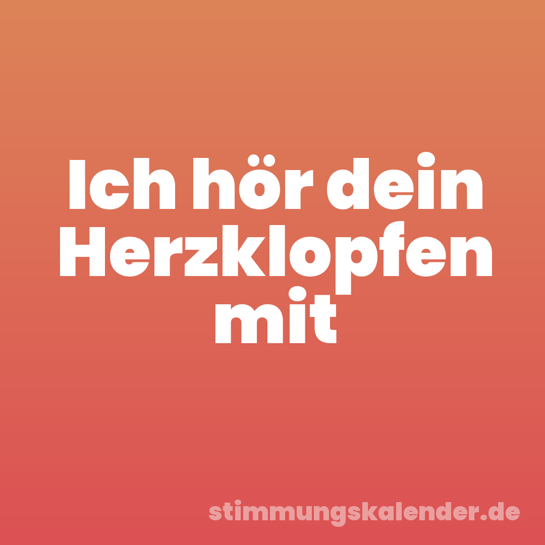 Ich hör dein Herzklopfen mit
