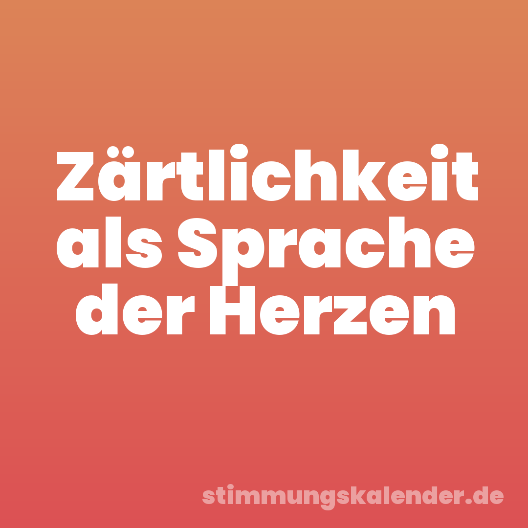 Zärtlichkeit als Sprache der Herzen