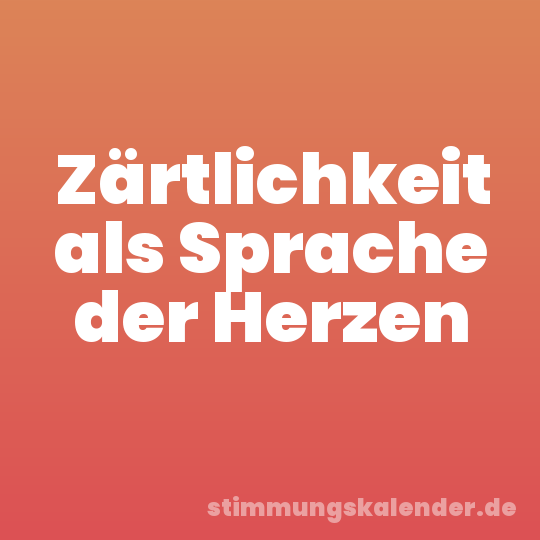 Zärtlichkeit als Sprache der Herzen