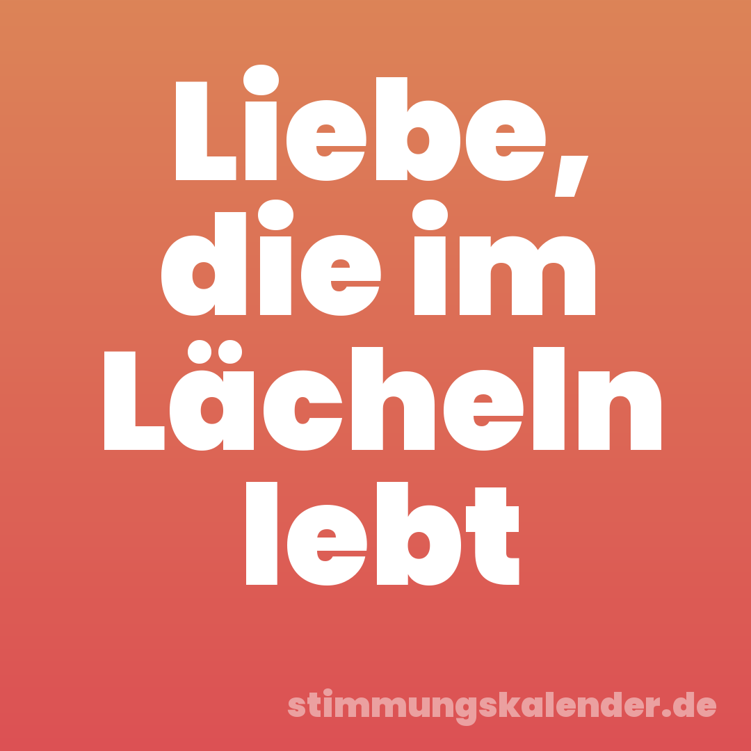 Liebe, die im Lächeln lebt