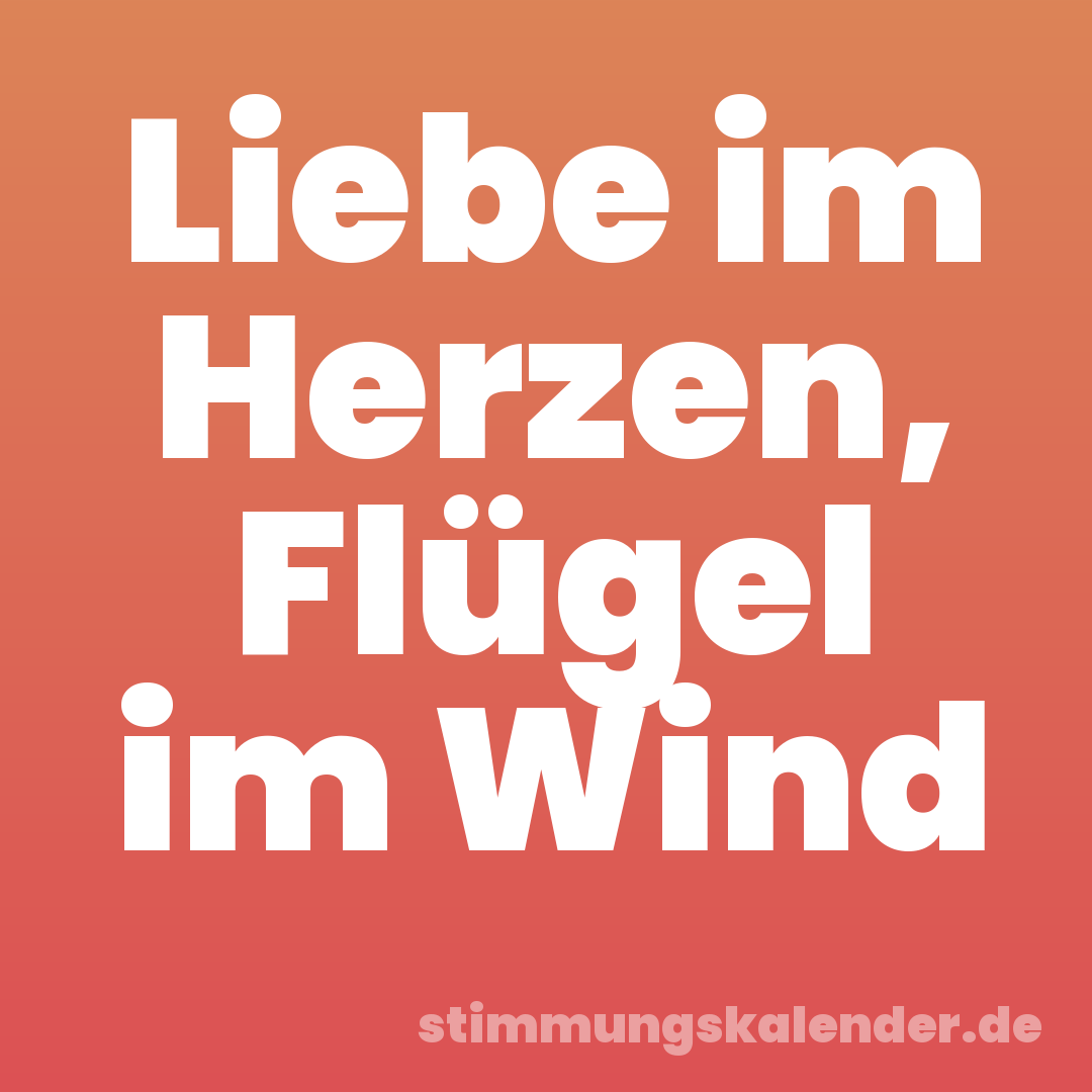 Liebe im Herzen, Flügel im Wind