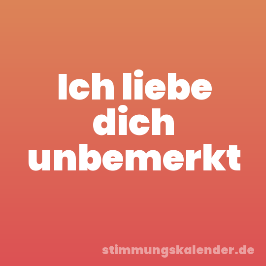 Ich liebe dich unbemerkt