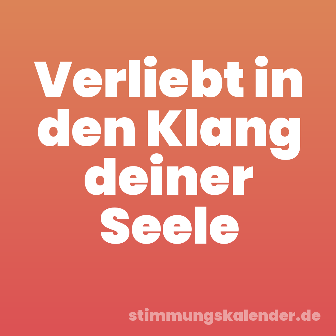 Verliebt in den Klang deiner Seele