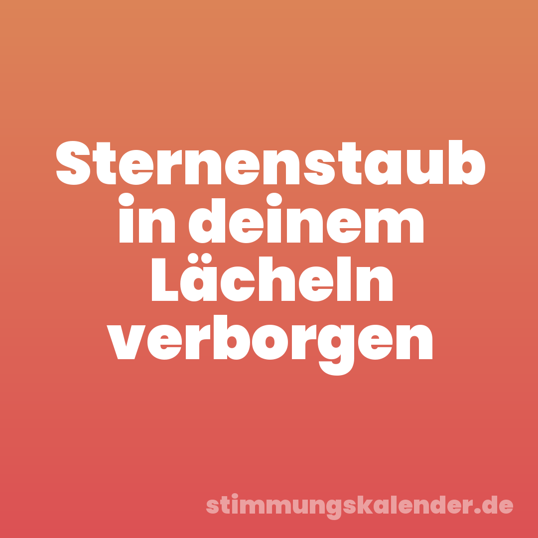 Sternenstaub in deinem Lächeln verborgen