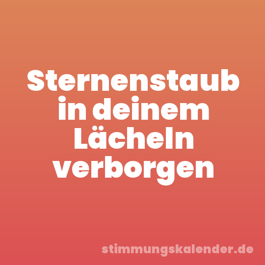 Sternenstaub in deinem Lächeln verborgen