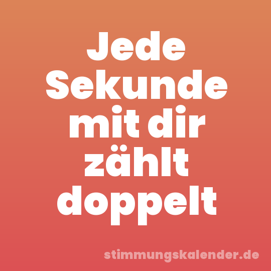 Jede Sekunde mit dir zählt doppelt