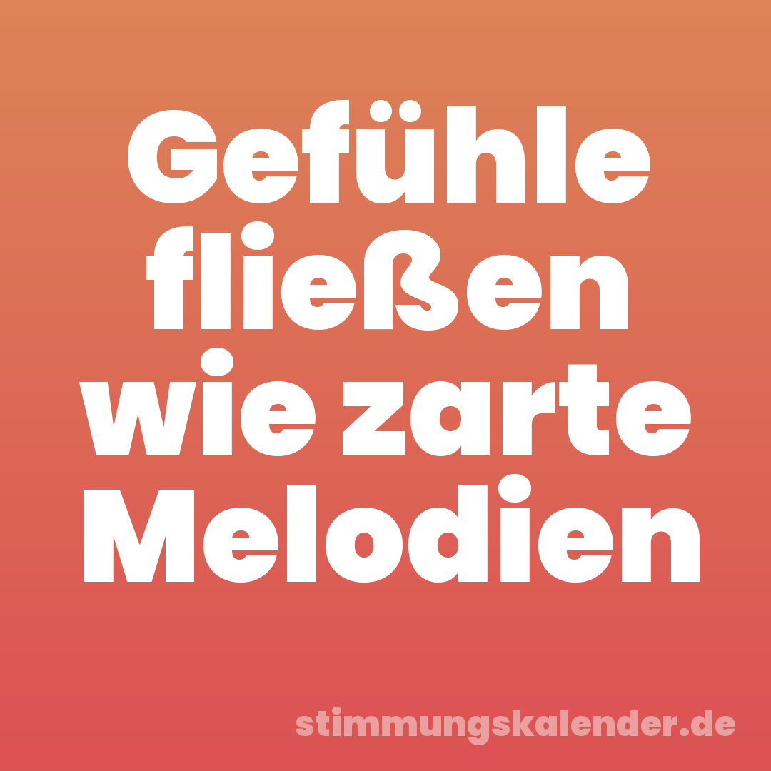 Gefühle fließen wie zarte Melodien