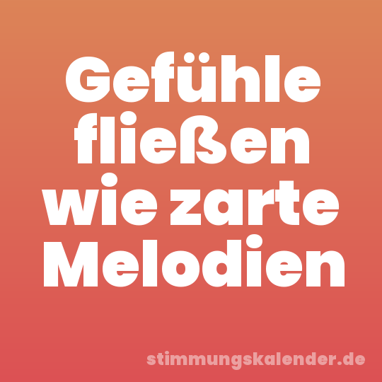 Gefühle fließen wie zarte Melodien
