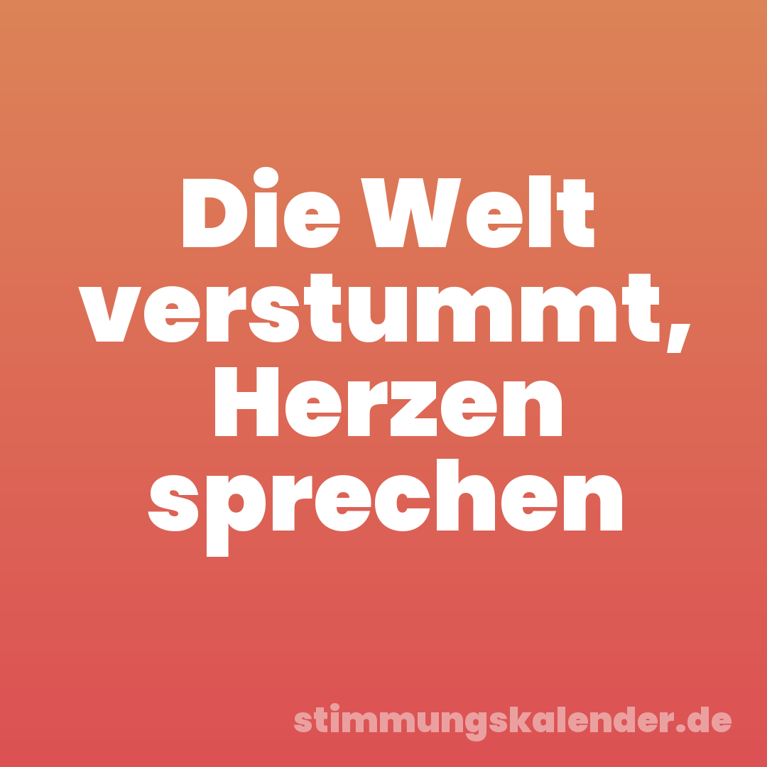 Die Welt verstummt, Herzen sprechen