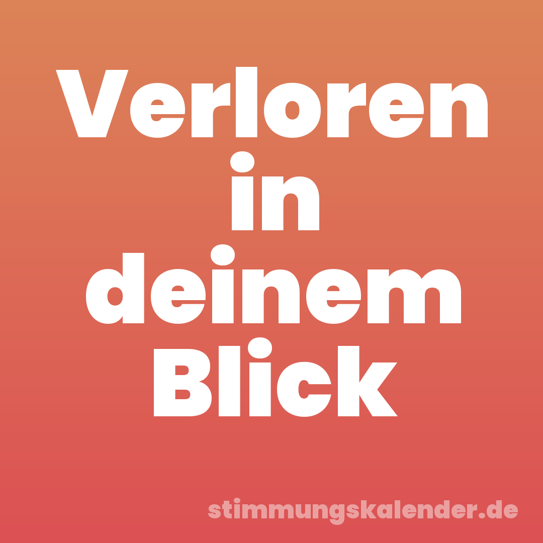 Verloren in deinem Blick