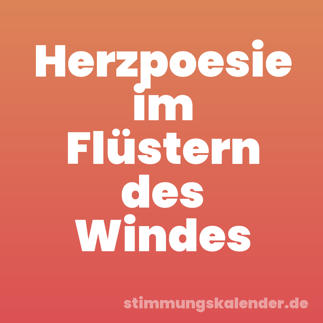 Herzpoesie im Flüstern des Windes
