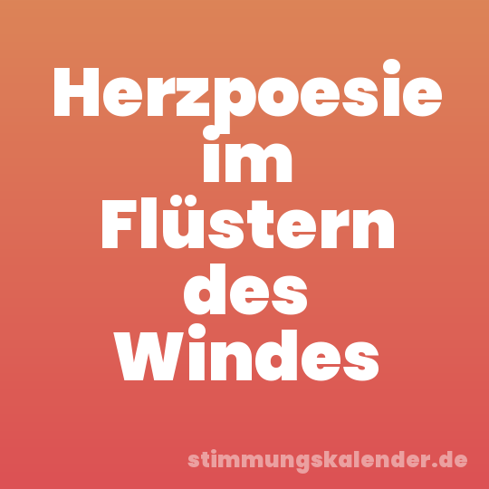 Herzpoesie im Flüstern des Windes