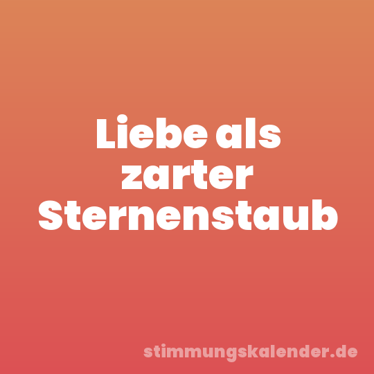 Liebe als zarter Sternenstaub