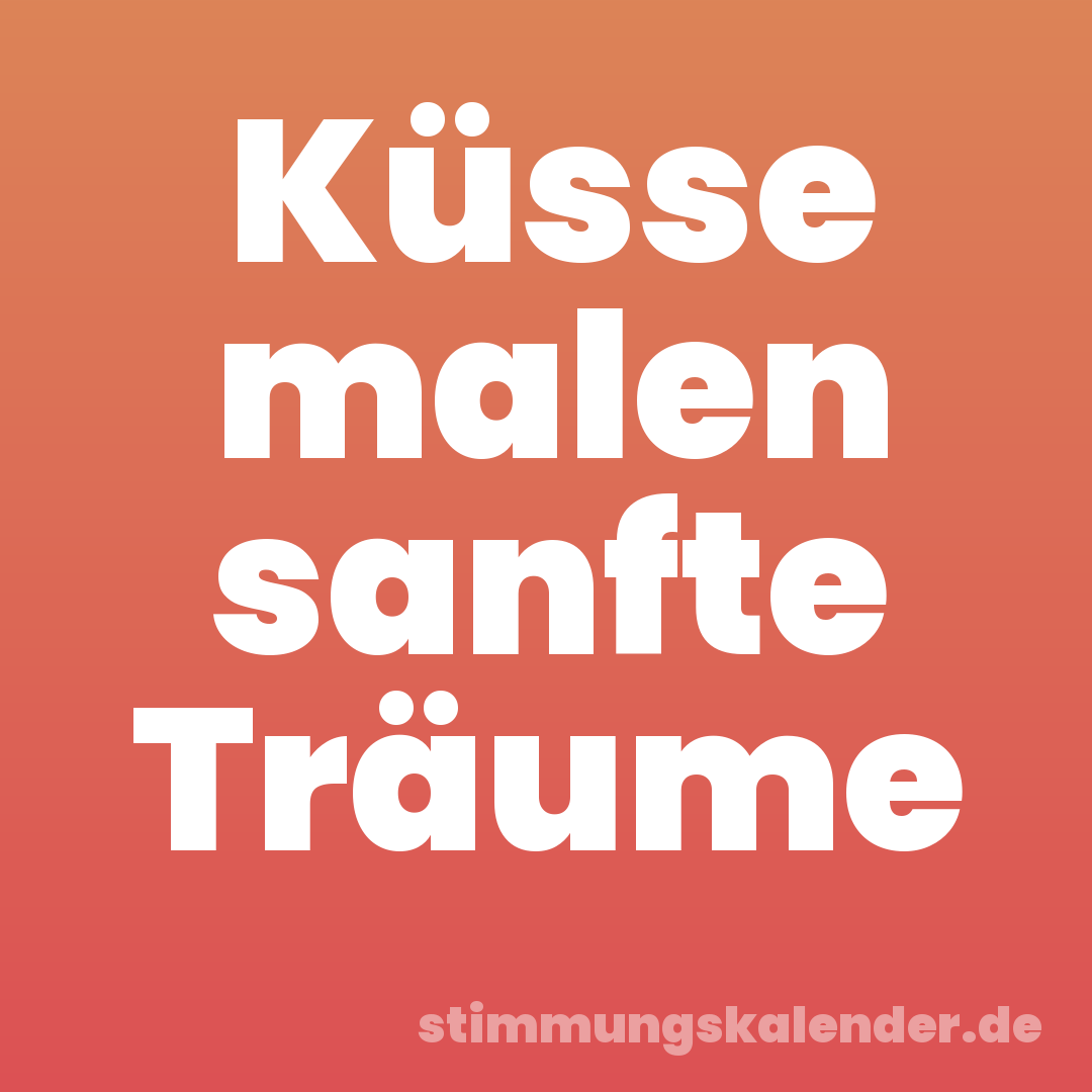 Küsse malen sanfte Träume