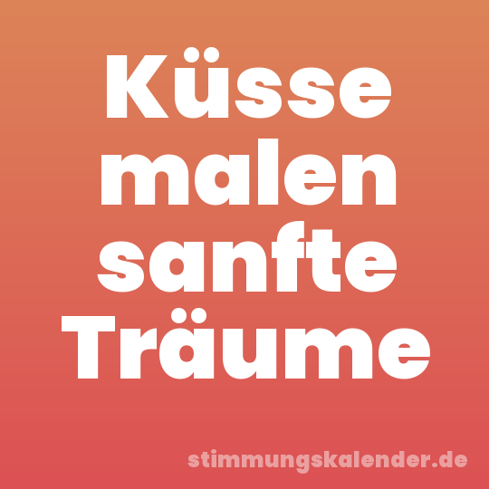 Küsse malen sanfte Träume