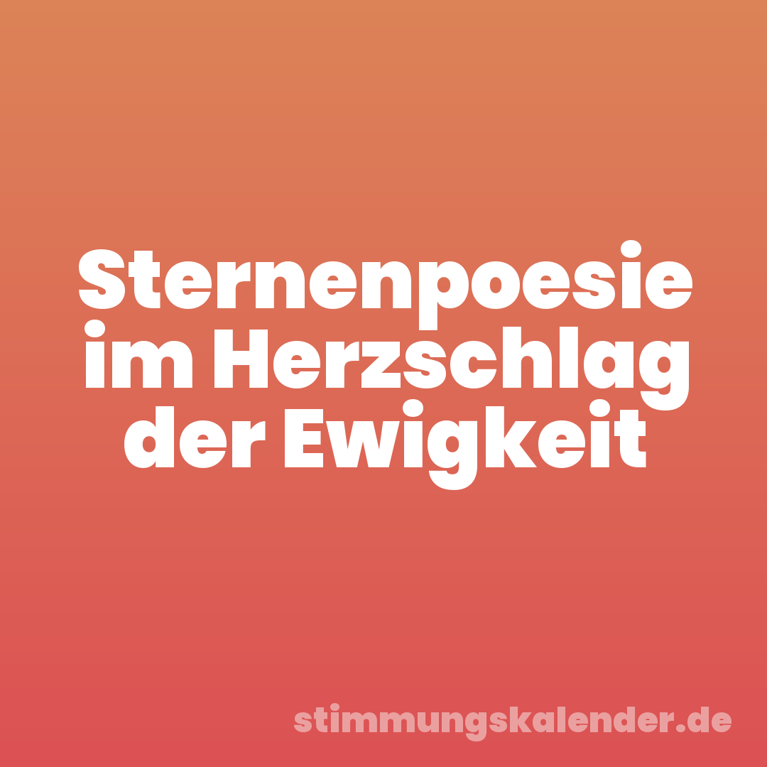 Sternenpoesie im Herzschlag der Ewigkeit