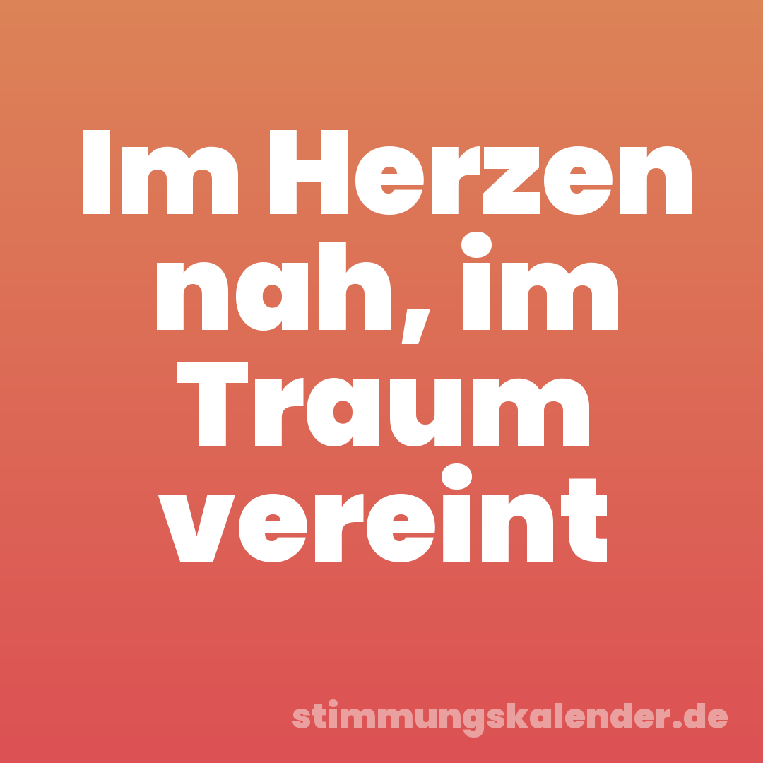 Im Herzen nah, im Traum vereint