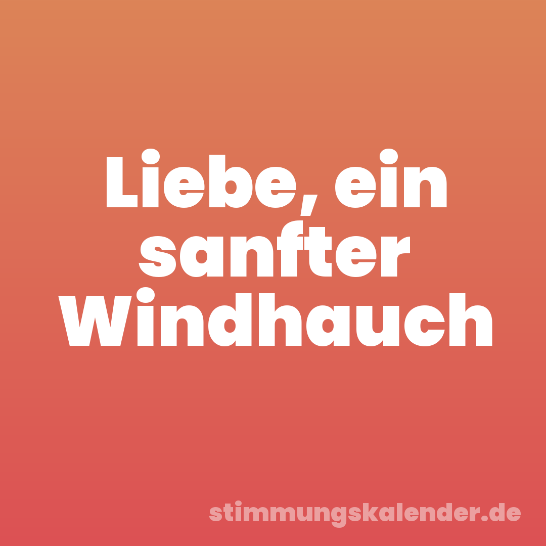 Liebe, ein sanfter Windhauch