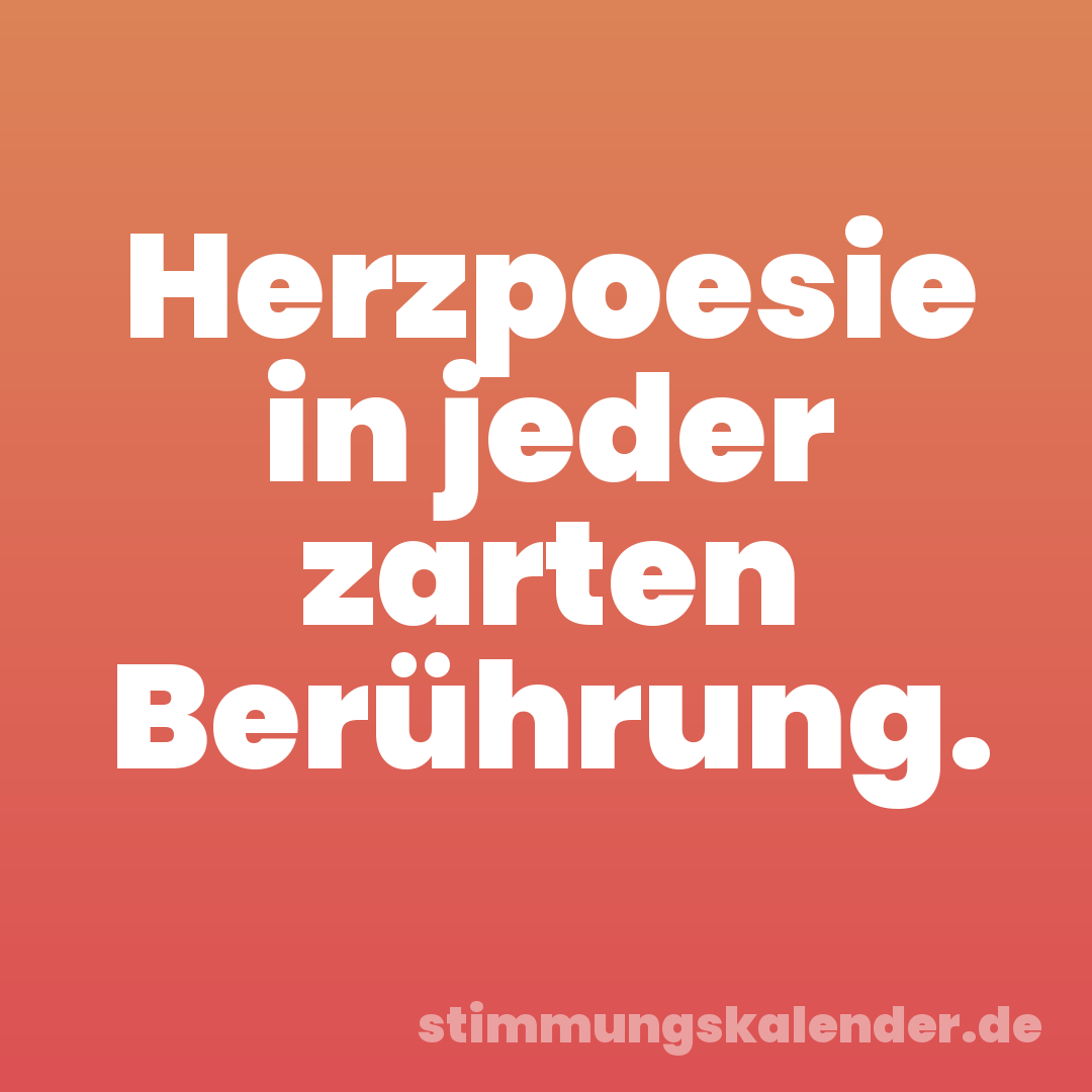 Herzpoesie in jeder zarten Berührung.