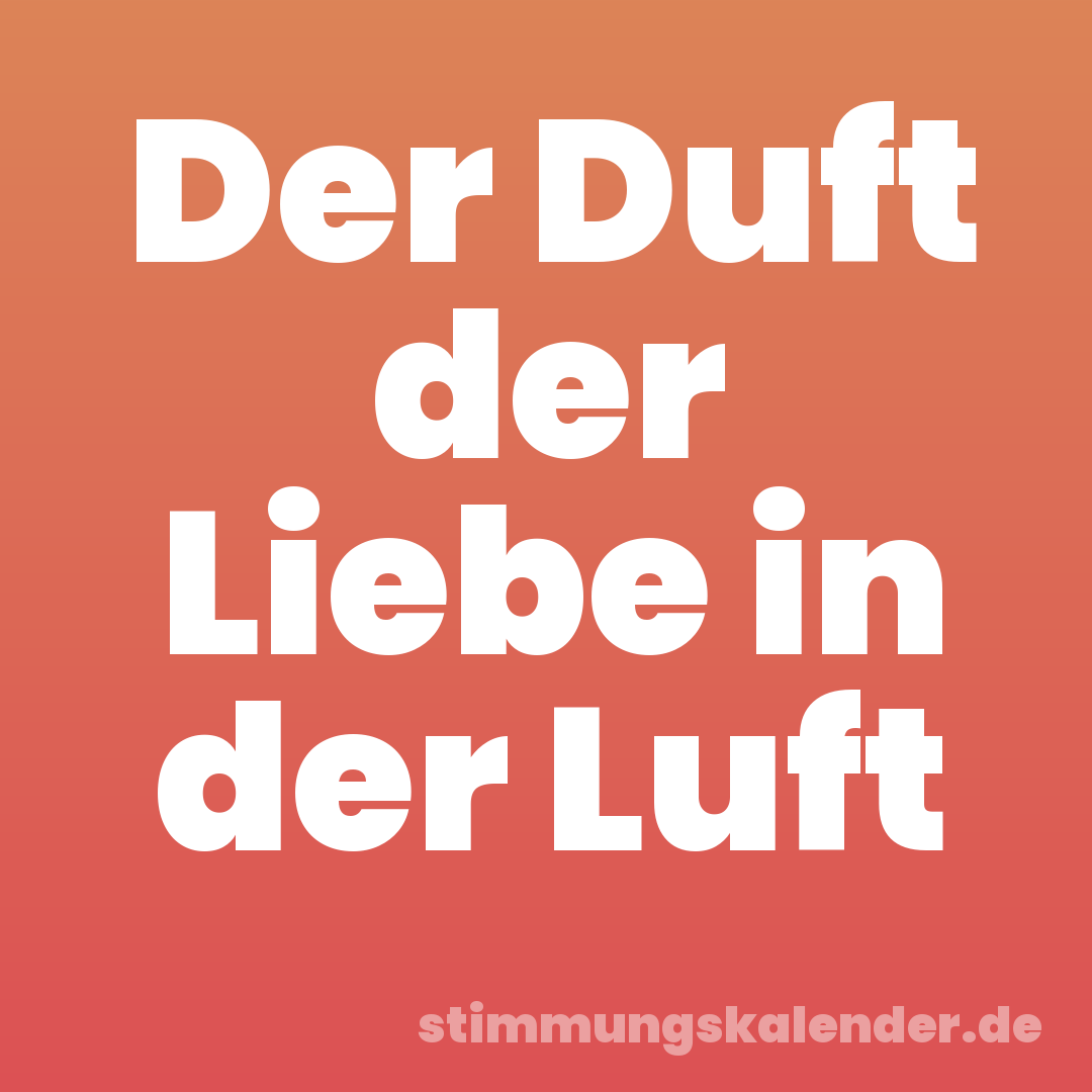 Der Duft der Liebe in der Luft