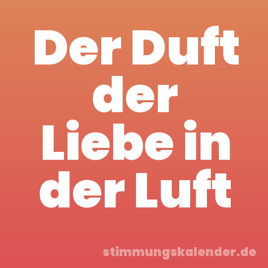 Der Duft der Liebe in der Luft