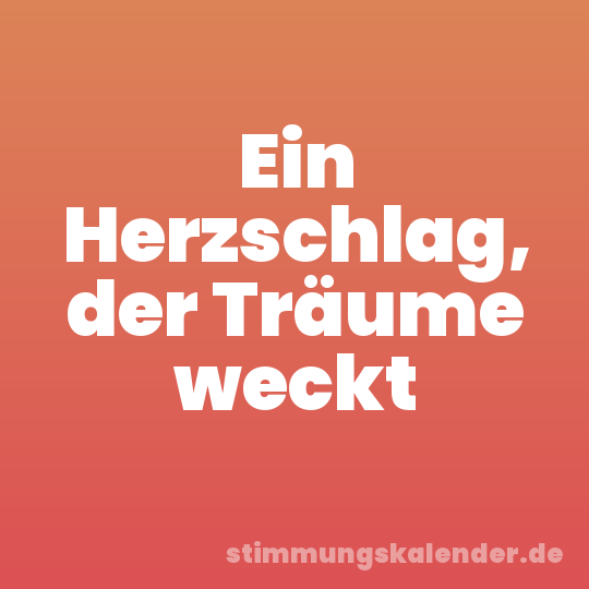 Ein Herzschlag, der Träume weckt