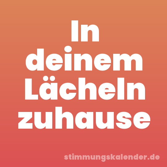 In deinem Lächeln zuhause