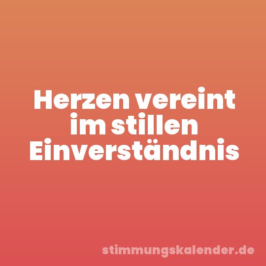 Herzen vereint im stillen Einverständnis