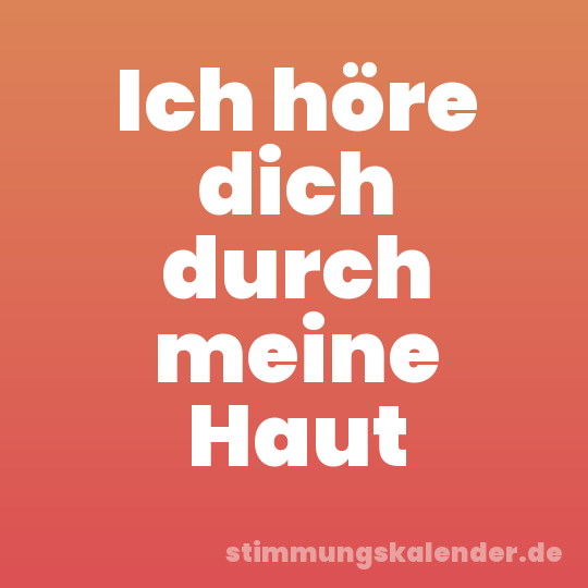 Ich höre dich durch meine Haut