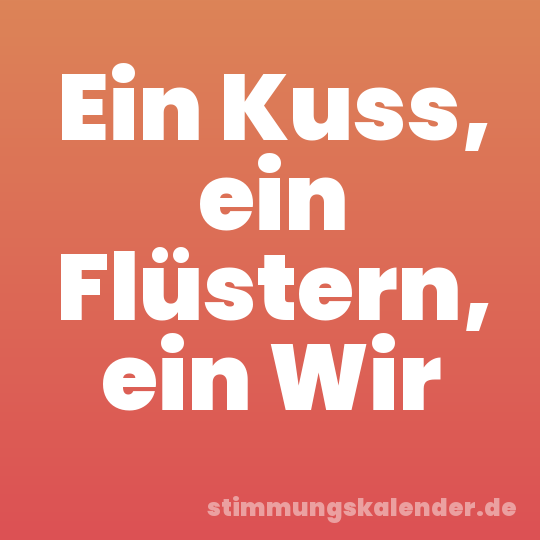 Ein Kuss, ein Flüstern, ein Wir