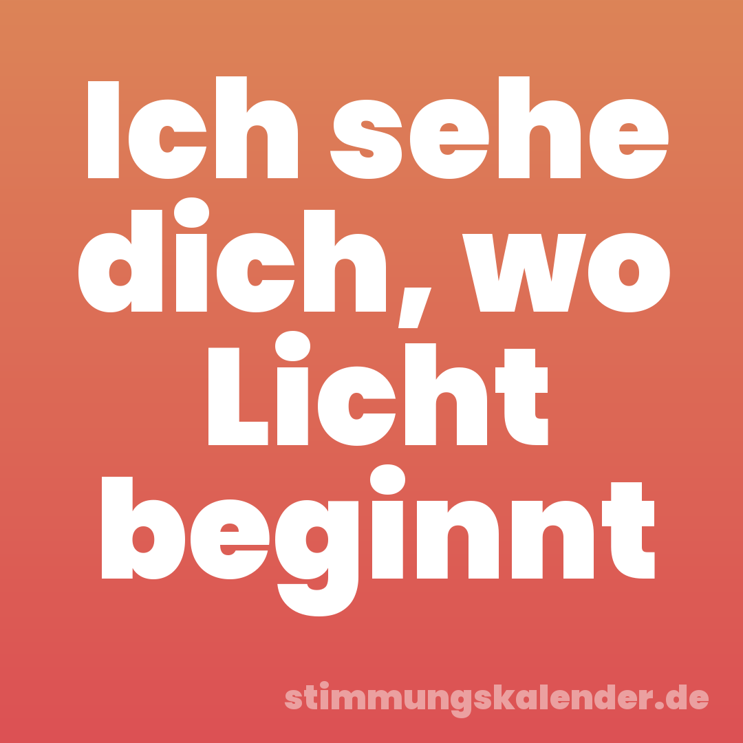 Ich sehe dich, wo Licht beginnt