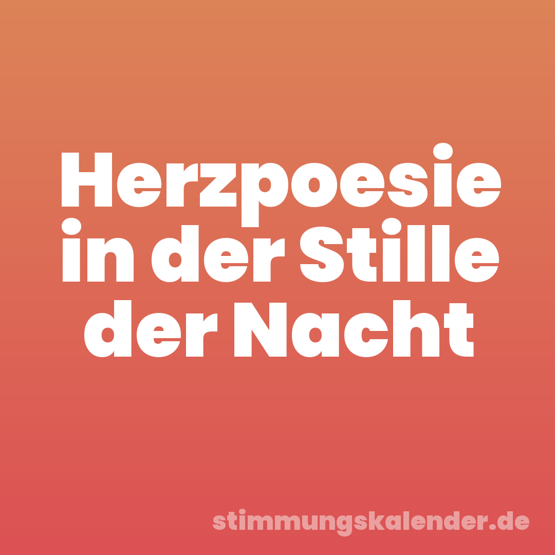 Herzpoesie in der Stille der Nacht
