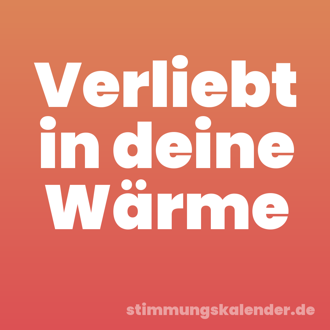 Verliebt in deine Wärme
