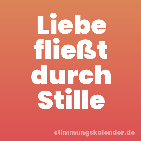Liebe fließt durch Stille