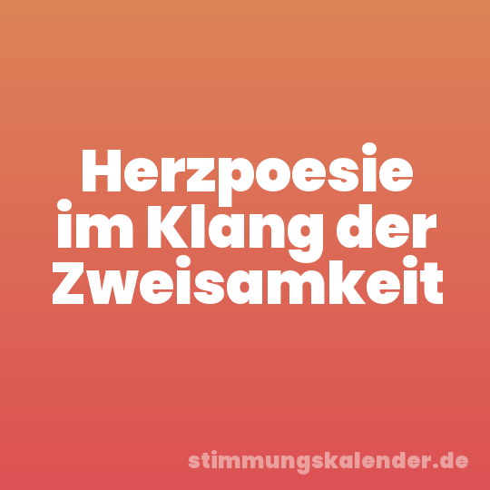 Herzpoesie im Klang der Zweisamkeit