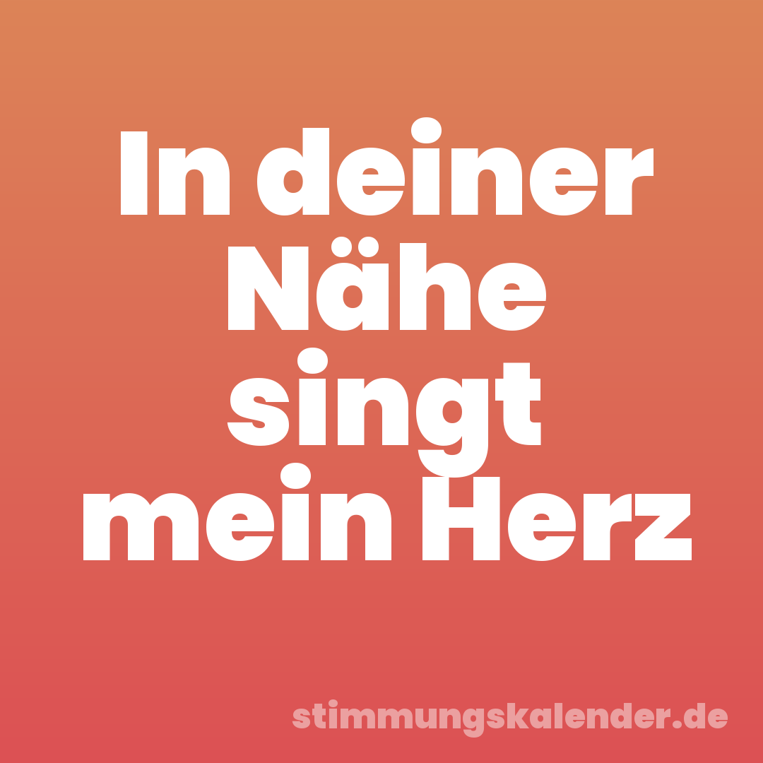 In deiner Nähe singt mein Herz