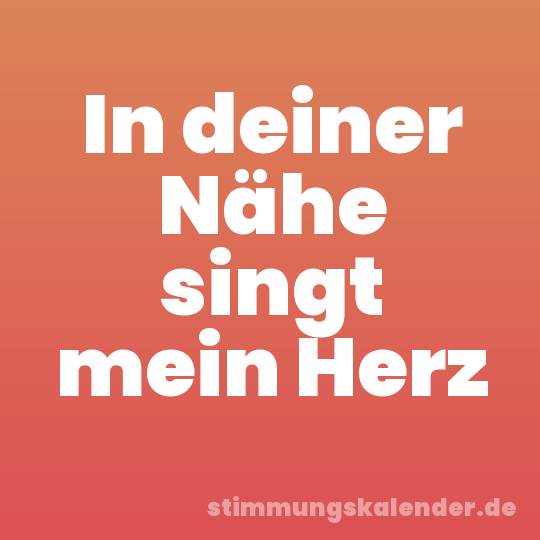 In deiner Nähe singt mein Herz